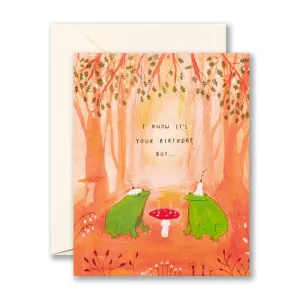 Birthday Card - I know it’s your birthday, but…