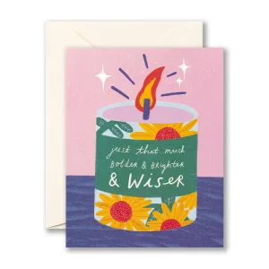 Birthday Card - Just that much bolder & brighter & wiser.