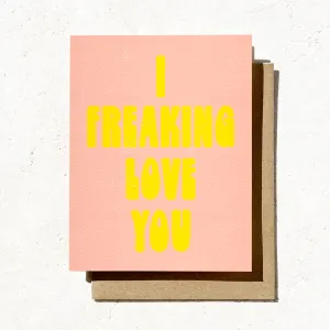 I Freaking Love You Greeting Card