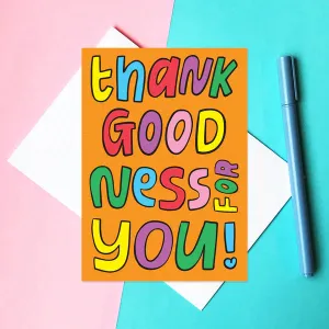 Thank Goodness For You - Greeting Card
